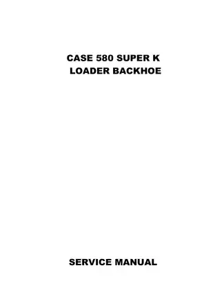 CASE 580 Super K Loader Backhoe Service Manual (P.I.N. JJGO160001 and After) - Comprehensive Repair and Maintenance Guide