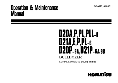 Preview: Komatsu D20A-6, D20P-6, D20PL-6, D20PLL-6, D21A-6, D21E-6, D21P-6, D21PL-6, D20P-6A, D21P-6A, D21P-6B Operation and Maintenance Manual (P/N SEAM01010601)